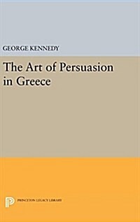 History of Rhetoric, Volume I: The Art of Persuasion in Greece (Hardcover)