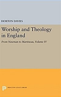 Worship and Theology in England, Volume IV: From Newman to Martineau (Hardcover)