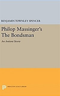 Philop Massingers the Bondsman (Hardcover)