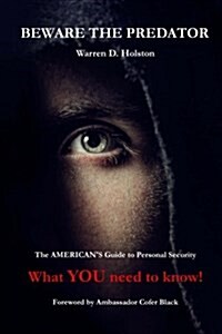 Beware the Predator: The Americans Guide to Personal Security - What You Need to Know! (Paperback)