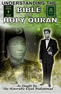 Understanding the Bible and Holy Quran as Taught by the Honorable Elijah Muhammad (Paperback)