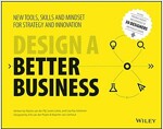 Design a Better Business: New Tools, Skills, and Mindset for Strategy and Innovation (Paperback)
