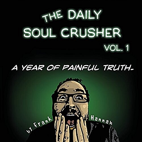 The Daily Soul Crusher Vol. 1: A Year of Painful Truth (Paperback)