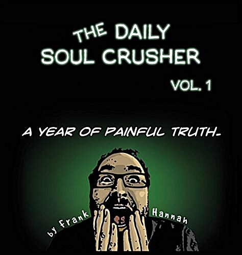 The Daily Soul Crusher Vol. 1: A Year of Painful Truth (Hardcover)