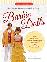 The Complete & Unauthorized Guide to Vintage Barbie(r) Dolls: With Barbie(r), Ken(r), Francie(r), and Skipper(r) Fashions and the Whole Family (Paperback, 3, Edition, Revise)