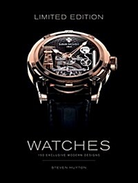 Limited Edition Watches: 150 Exclusive Modern Designs (Hardcover)