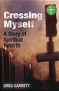 Crossing Myself: A Story of Spiritual Rebirth (Paperback)