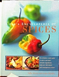 Cooks Encyclopedia of Spices : The Definitive Cooks Guide to Spices and Other Aromatic Ingredients, with Over 100 Classic and Contemporary Recipes (Hardcover)