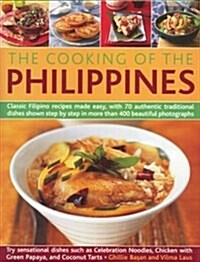 The Cooking of the Philippines : Classic Filipino Recipes Made Easy, with 70 Authentic Traditonal Dishes Shown Step by Step in More Than 400 Beautiful (Paperback)