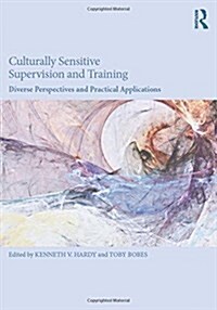 Culturally Sensitive Supervision and Training : Diverse Perspectives and Practical Applications (Hardcover)