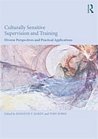 Culturally Sensitive Supervision and Training : Diverse Perspectives and Practical Applications (Paperback)