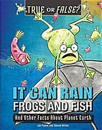 It Can Rain Frogs and Fish: And Other Facts about Planet Earth (Library Binding)