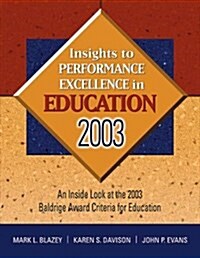 Insights to Performance Excellence in Education 2003: An Inside Look at the 2003 Baldrige Award Criteria for Education (Paperback)