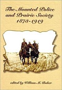 The Mounted Police and Prairie Society 1873-1919 (Paperback)