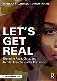 Lets Get Real : Exploring Race, Class, and Gender Identities in the Classroom (Paperback)