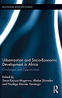 Urbanization and Socio-Economic Development in Africa : Challenges and Opportunities (Paperback)