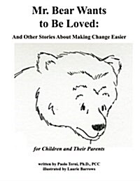 Mr. Bear Wants to Be Loved: And Other Stories about Making Change Easier: For Children and Their Parents (Paperback)