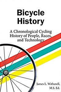 Bicycle History: A Chronological Cycling History of People, Races, and Technology (Paperback, 2, Updated)