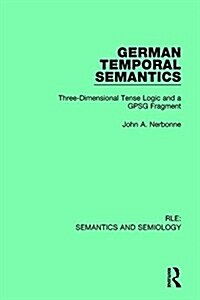 German Temporal Semantics : Three-Dimensional Tense Logic and a Gpsg Fragment (Hardcover)