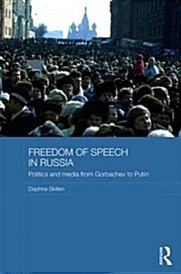 Freedom of Speech in Russia : Politics and Media from Gorbachev to Putin (Hardcover)