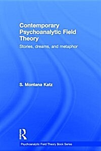 Contemporary Psychoanalytic Field Theory : Stories, Dreams, and Metaphor (Hardcover)