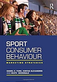 Sport Consumer Behaviour : Marketing Strategies (Hardcover)