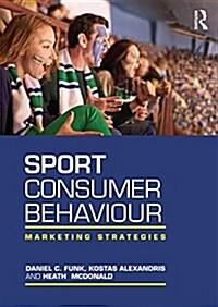 Sport Consumer Behaviour : Marketing Strategies (Paperback)