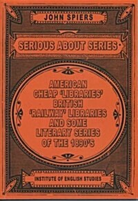 Serious About Series : American Cheap Libraries, Railway Libraries, and Some Literary Serie (Paperback, 2 ed)