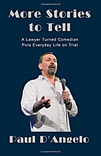 More Stories to Tell: A Lawyer Turned Comedian Puts Everyday Life on Trial (Paperback)