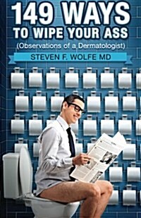149 Ways to Wipe Your Ass: Observations of a Dermatologist (Paperback)