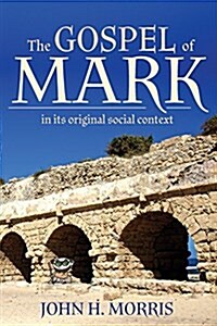 The Gospel of Mark in Its Original Social Context (Paperback)