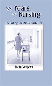 55 Years of Nursing Including the 2003 Bushfires (Hardcover)