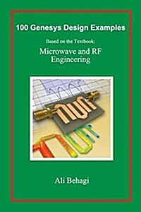 100 Genesys Design Examples: Based on the Textbook: Microwave and RF Engineering (Hardcover)
