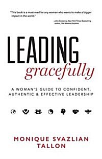 Leading Gracefully: A Womans Guide to Confident, Authentic & Effective Leadership (Paperback)