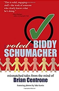 I Voted for Biddy Schumacher: Mismatched Tales from the Mind of Brian Centrone (Paperback)