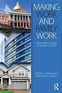 Making Work and Family Work : From Hard Choices to Smart Choices (Paperback)