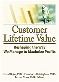 Customer Lifetime Value : Reshaping the Way We Manage to Maximize Profits (Hardcover)