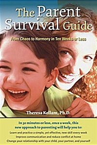 The Parent Survival Guide : From Chaos to Harmony in Ten Weeks or Less (Hardcover)