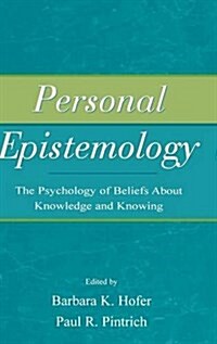 Personal Epistemology : The Psychology of Beliefs About Knowledge and Knowing (Hardcover)