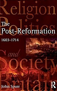 The Post-Reformation : Religion, Politics and Society in Britain, 1603-1714 (Hardcover)