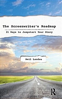 The Screenwriter’s Roadmap : 21 Ways to Jumpstart Your Story (Hardcover)