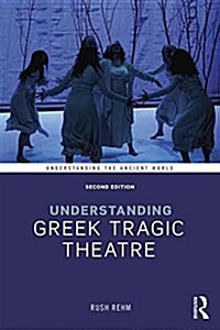 Understanding Greek Tragic Theatre (Paperback, 2 ed)