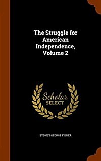 The Struggle for American Independence, Volume 2 (Hardcover)