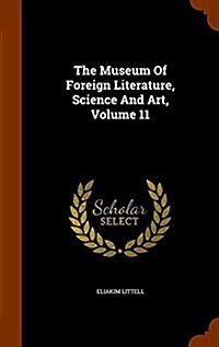 The Museum of Foreign Literature, Science and Art, Volume 11 (Hardcover)