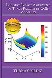 Logistics Impact Assessment of Trade Policies by Cge Modeling: Theory and Practice (Paperback)