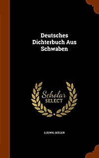 Deutsches Dichterbuch Aus Schwaben (Hardcover)