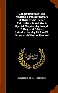 Congregationalists in America; A Popular History of Their Origin, Belief, Polity, Growth and Work. Special Chapters by Joseph E. Roy [And Others] Intr (Hardcover)