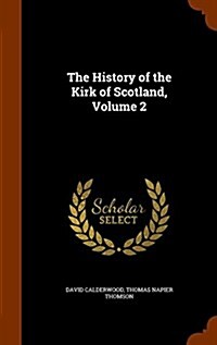 The History of the Kirk of Scotland, Volume 2 (Hardcover)