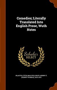 Comedies; Literally Translated Into English Prose, Wuth Notes (Hardcover)