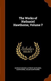 The Works of Nathaniel Hawthorne, Volume 7 (Hardcover)